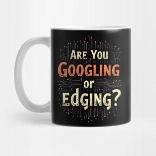 Web Humor : Are You Googling or Edging? Mug